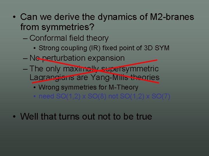  • Can we derive the dynamics of M 2 branes from symmetries? –