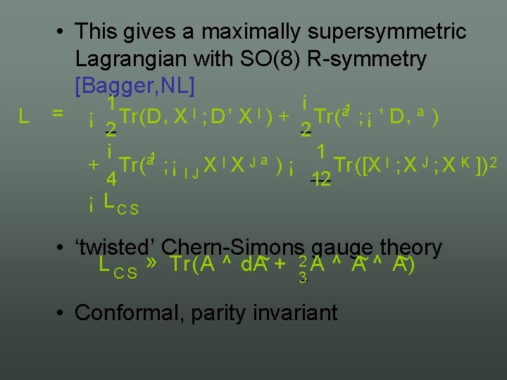  • This gives a maximally supersymmetric Lagrangian with SO(8) R symmetry [Bagger, NL]