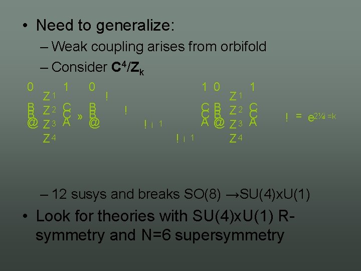  • Need to generalize: – Weak coupling arises from orbifold – Consider C