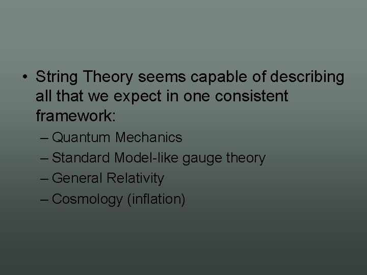  • String Theory seems capable of describing all that we expect in one