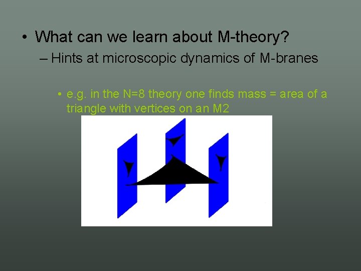 • What can we learn about M theory? – Hints at microscopic dynamics