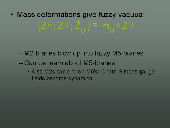  • Mass deformations give fuzzy vacuua: [Z A ; Z B ; Z¹