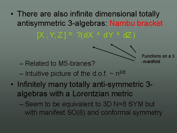  • There also infinite dimensional totally antisymmetric 3 algebras: Nambu bracket [X ;