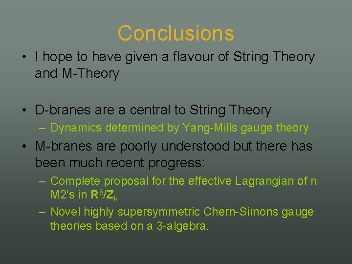 Conclusions • I hope to have given a flavour of String Theory and M