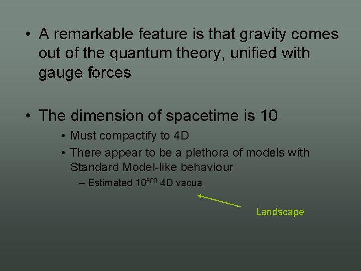  • A remarkable feature is that gravity comes out of the quantum theory,