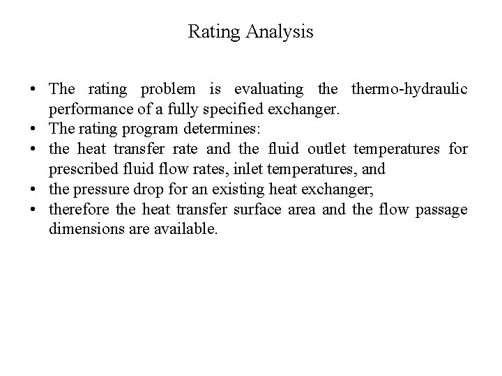 Rating Analysis • The rating problem is evaluating thermo-hydraulic performance of a fully specified