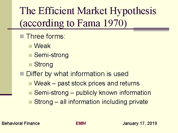 The Efficient Market Hypothesis (according to Fama 1970) n Three forms: n Weak n