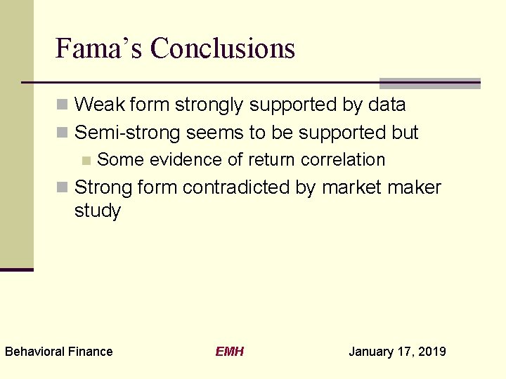 Fama’s Conclusions n Weak form strongly supported by data n Semi-strong seems to be