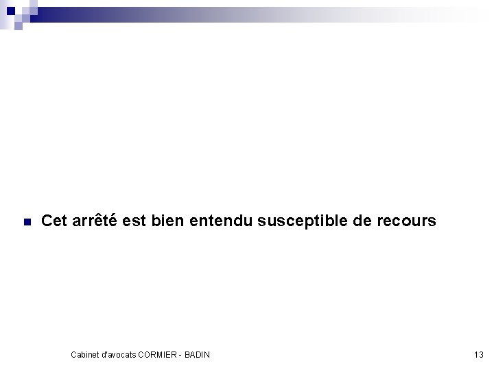 n Cet arrêté est bien entendu susceptible de recours Cabinet d'avocats CORMIER - BADIN