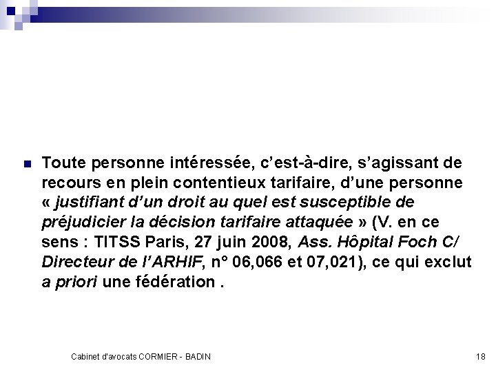 n Toute personne intéressée, c’est-à-dire, s’agissant de recours en plein contentieux tarifaire, d’une personne