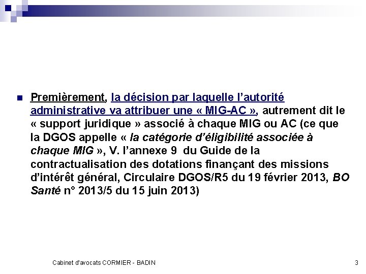 n Premièrement, la décision par laquelle l’autorité administrative va attribuer une « MIG-AC »