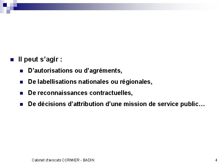 n Il peut s’agir : n D’autorisations ou d’agréments, n De labellisations nationales ou