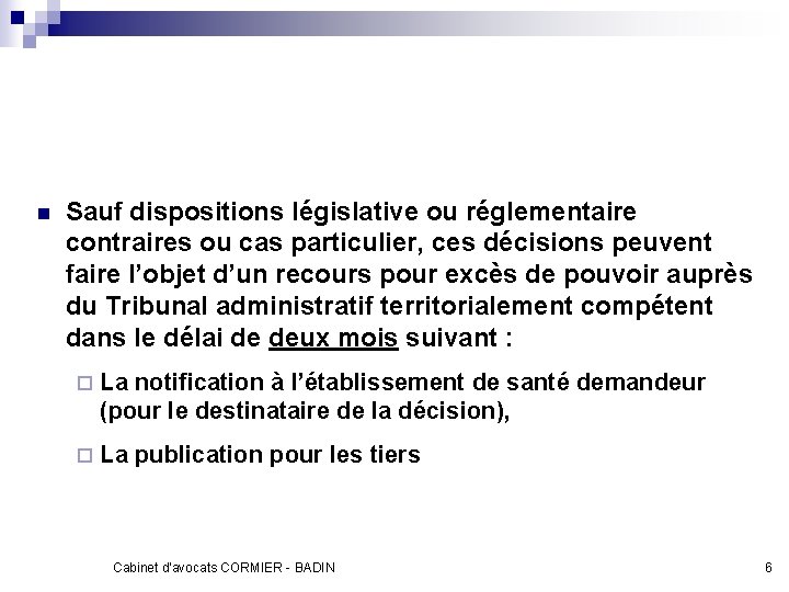 n Sauf dispositions législative ou réglementaire contraires ou cas particulier, ces décisions peuvent faire