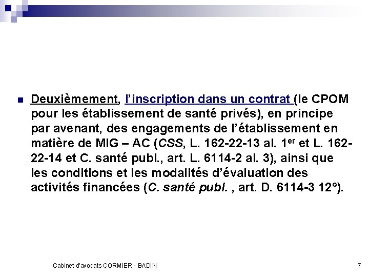 n Deuxièmement, l’inscription dans un contrat (le CPOM pour les établissement de santé privés),