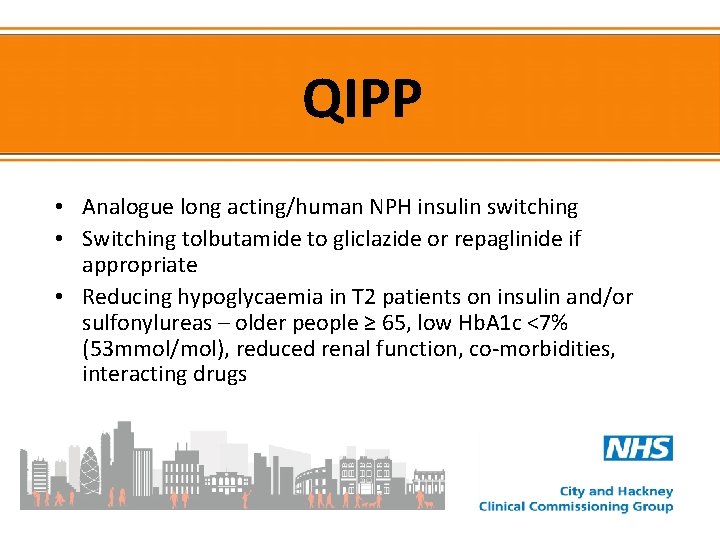 QIPP • Analogue long acting/human NPH insulin switching • Switching tolbutamide to gliclazide or