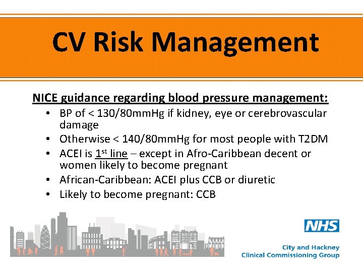 CV Risk Management NICE guidance regarding blood pressure management: • BP of < 130/80
