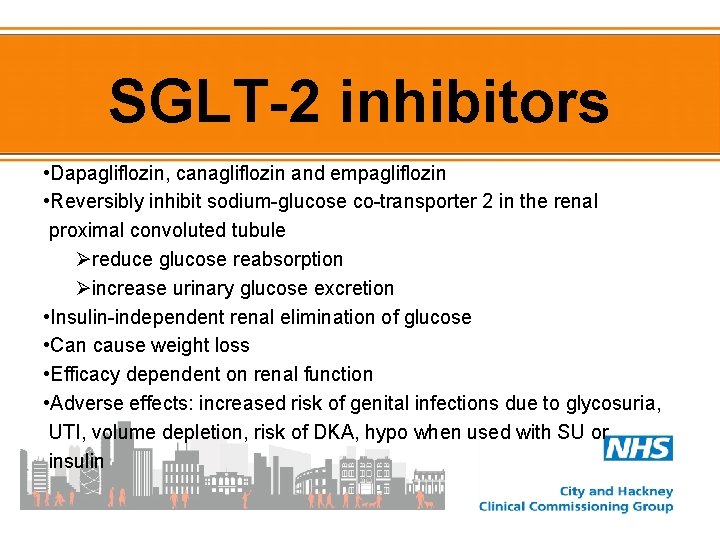 SGLT-2 inhibitors • Dapagliflozin, canagliflozin and empagliflozin • Reversibly inhibit sodium-glucose co-transporter 2 in