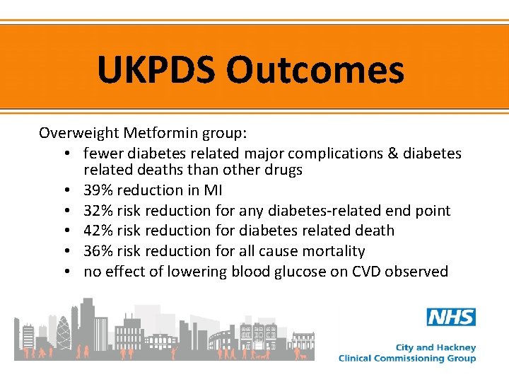 UKPDS Outcomes Overweight Metformin group: • fewer diabetes related major complications & diabetes related