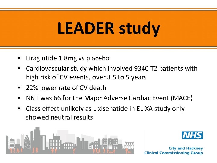 LEADER study • Liraglutide 1. 8 mg vs placebo • Cardiovascular study which involved