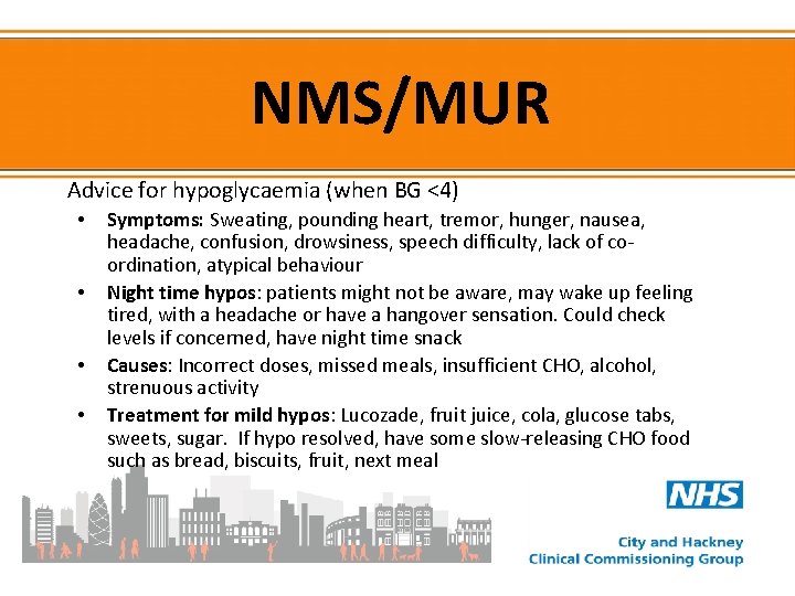 NMS/MUR Advice for hypoglycaemia (when BG <4) • • Symptoms: Sweating, pounding heart, tremor,
