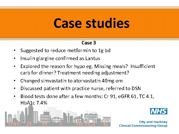 Case studies • • • Case 3 Suggested to reduce metformin to 1 g