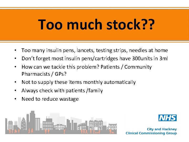 Too much stock? ? • Too many insulin pens, lancets, testing strips, needles at