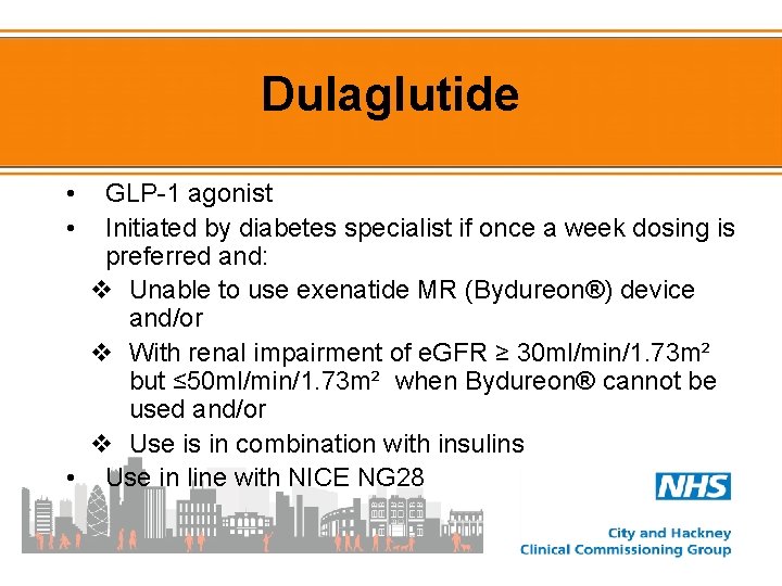 Dulaglutide • • GLP-1 agonist Initiated by diabetes specialist if once a week dosing
