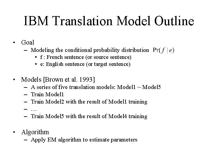 IBM Translation Model Outline • Goal – Modeling the conditional probability distribution • f IBM Translation Model Outline • Goal – Modeling the conditional probability distribution • f