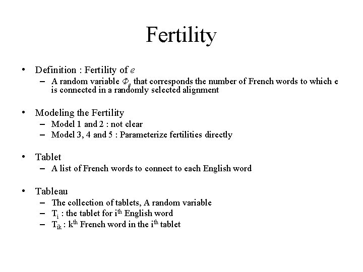 Fertility • Definition : Fertility of e – A random variable Φe that corresponds Fertility • Definition : Fertility of e – A random variable Φe that corresponds