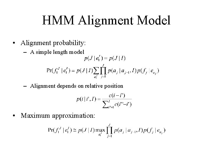 HMM Alignment Model • Alignment probability: – A simple length model – Alignment depends HMM Alignment Model • Alignment probability: – A simple length model – Alignment depends