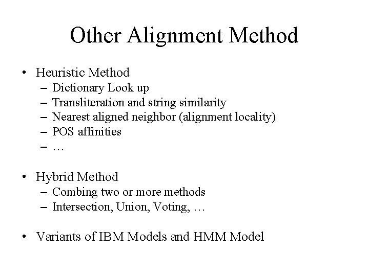 Other Alignment Method • Heuristic Method – – – Dictionary Look up Transliteration and Other Alignment Method • Heuristic Method – – – Dictionary Look up Transliteration and