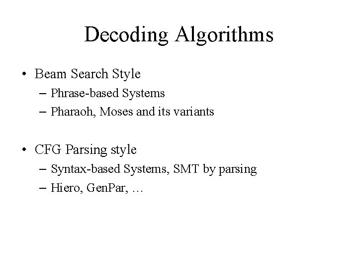 Decoding Algorithms • Beam Search Style – Phrase-based Systems – Pharaoh, Moses and its Decoding Algorithms • Beam Search Style – Phrase-based Systems – Pharaoh, Moses and its