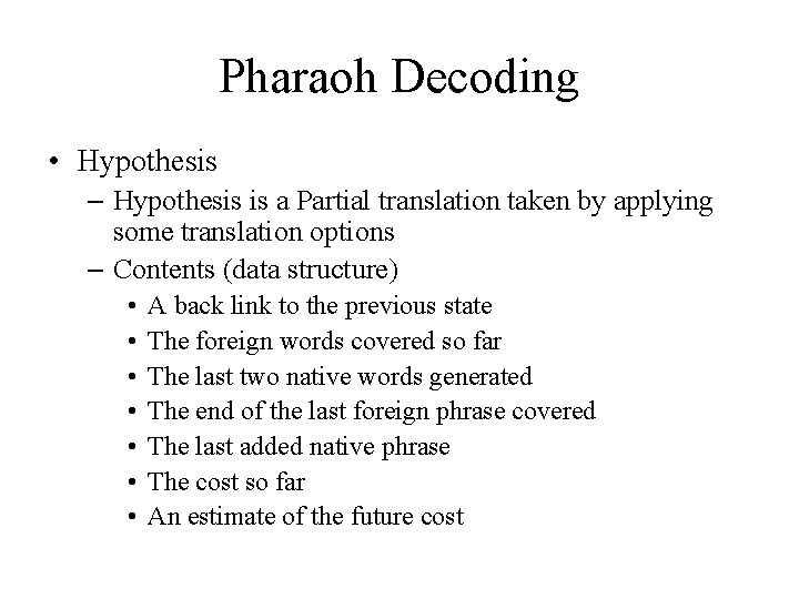 Pharaoh Decoding • Hypothesis – Hypothesis is a Partial translation taken by applying some Pharaoh Decoding • Hypothesis – Hypothesis is a Partial translation taken by applying some