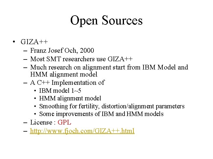 Open Sources • GIZA++ – Franz Josef Och, 2000 – Most SMT researchers use Open Sources • GIZA++ – Franz Josef Och, 2000 – Most SMT researchers use