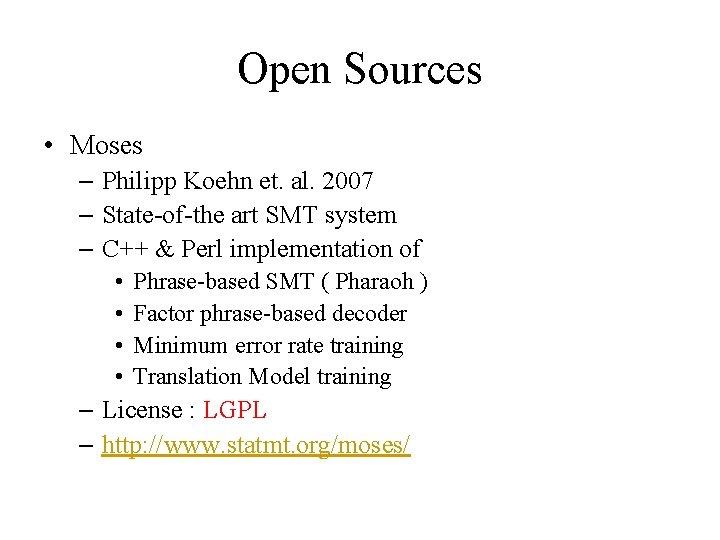 Open Sources • Moses – Philipp Koehn et. al. 2007 – State-of-the art SMT Open Sources • Moses – Philipp Koehn et. al. 2007 – State-of-the art SMT