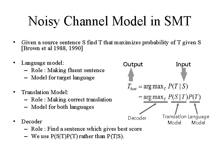 Noisy Channel Model in SMT • Given a source sentence S find T that Noisy Channel Model in SMT • Given a source sentence S find T that