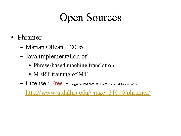 Open Sources • Phramer – Marian Olteanu, 2006 – Java implementation of • Phrase-based Open Sources • Phramer – Marian Olteanu, 2006 – Java implementation of • Phrase-based