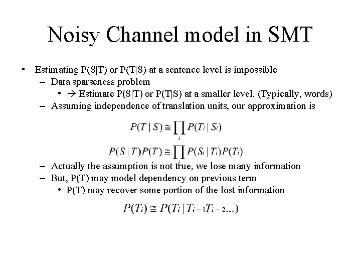 Noisy Channel model in SMT • Estimating P(S|T) or P(T|S) at a sentence level Noisy Channel model in SMT • Estimating P(S|T) or P(T|S) at a sentence level