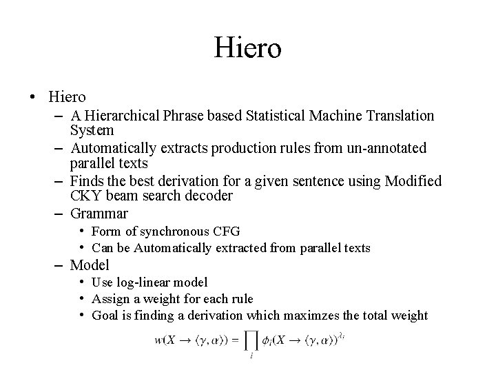 Hiero • Hiero – A Hierarchical Phrase based Statistical Machine Translation System – Automatically Hiero • Hiero – A Hierarchical Phrase based Statistical Machine Translation System – Automatically
