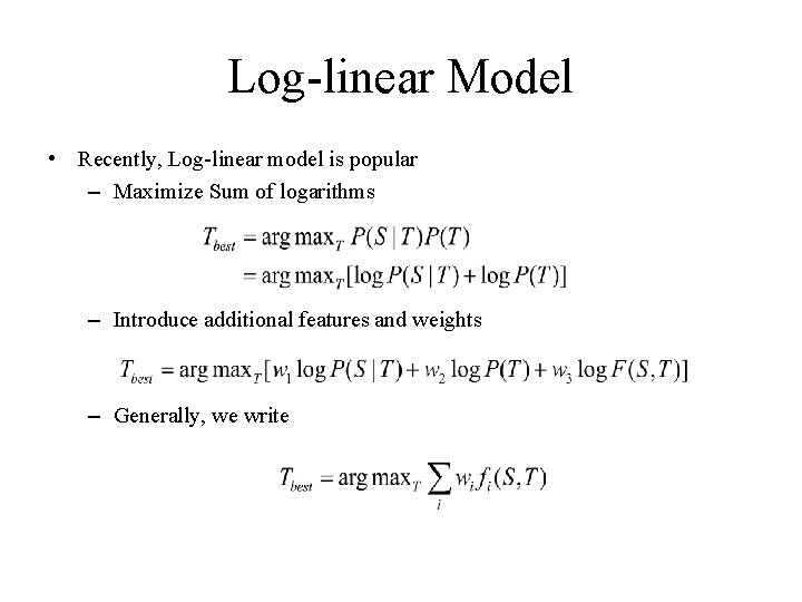 Log-linear Model • Recently, Log-linear model is popular – Maximize Sum of logarithms – Log-linear Model • Recently, Log-linear model is popular – Maximize Sum of logarithms –