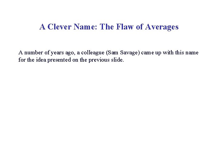 A Clever Name: The Flaw of Averages A number of years ago, a colleague