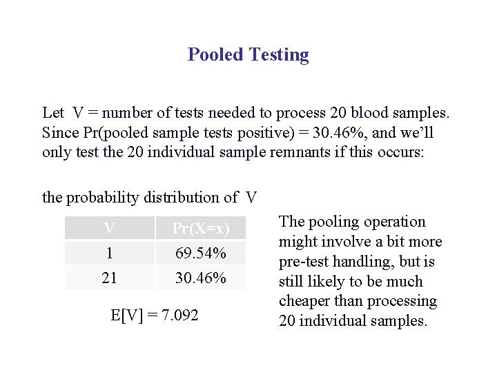 Pooled Testing Let V = number of tests needed to process 20 blood samples.