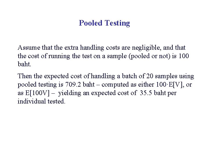 Pooled Testing Assume that the extra handling costs are negligible, and that the cost