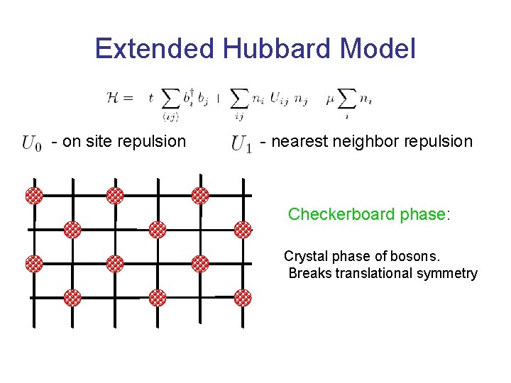 Extended Hubbard Model - on site repulsion - nearest neighbor repulsion Checkerboard phase: Crystal