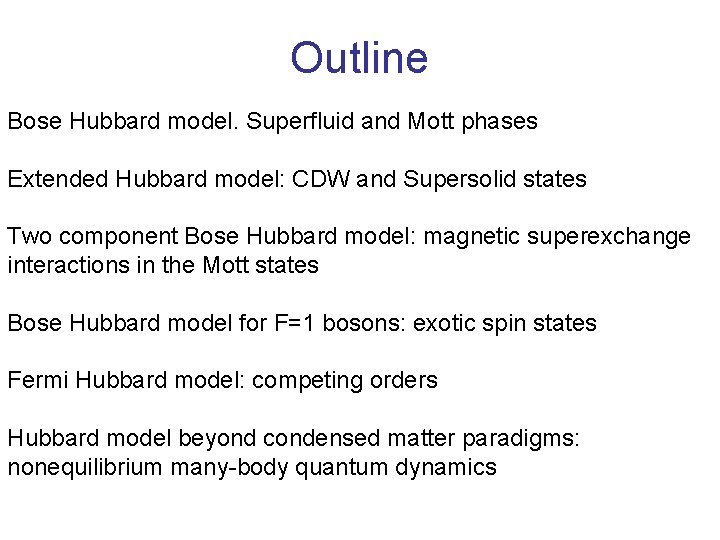 Outline Bose Hubbard model. Superfluid and Mott phases Extended Hubbard model: CDW and Supersolid