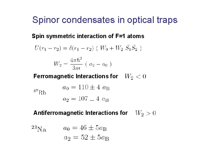 Spinor condensates in optical traps Spin symmetric interaction of F=1 atoms Ferromagnetic Interactions for
