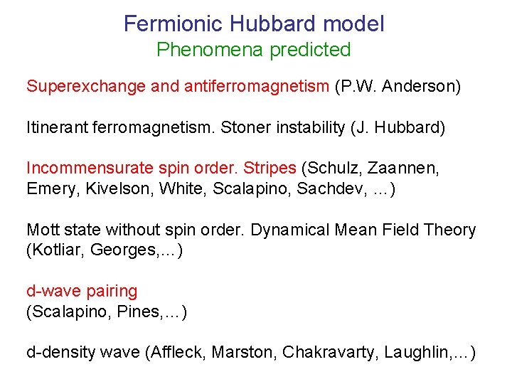 Fermionic Hubbard model Phenomena predicted Superexchange and antiferromagnetism (P. W. Anderson) Itinerant ferromagnetism. Stoner