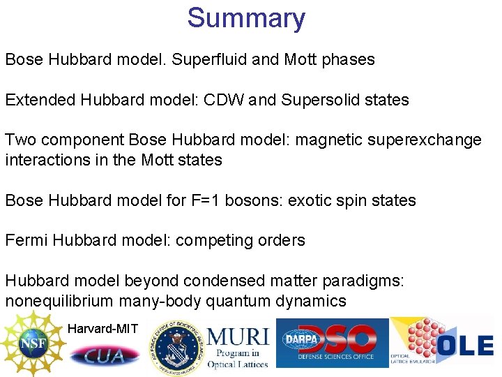 Summary Bose Hubbard model. Superfluid and Mott phases Extended Hubbard model: CDW and Supersolid