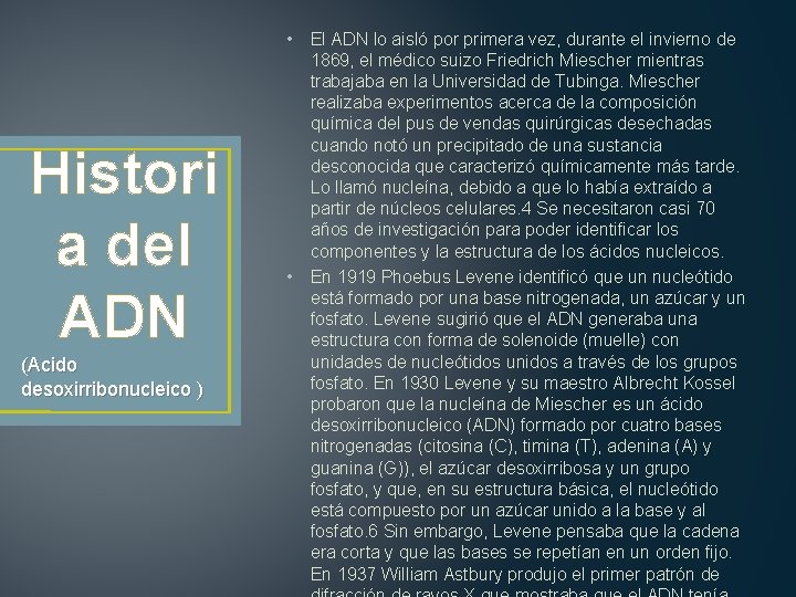 Histori a del ADN (Acido desoxirribonucleico ) • El ADN lo aisló por primera