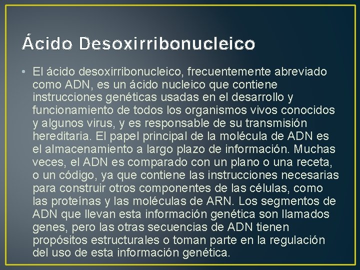 Ácido Desoxirribonucleico • El ácido desoxirribonucleico, frecuentemente abreviado como ADN, es un ácido nucleico